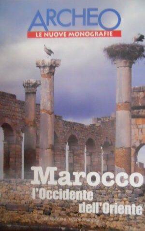 ARCHEO 3 1999 Monografie Marocco: l'Occidente dell'Oriente
