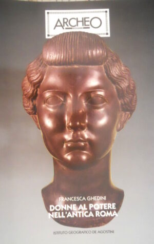 ARCHEO Dossier 33 Donne al potere nell'antica Roma