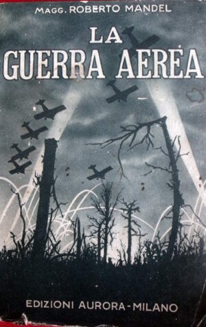 2° Guerra Mondiale La Guerra Aerea Magg. Roberto Mandel 1935  [TR.8]