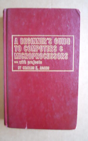A Beginner's Guide to Computers & Microprocessors with projects 1st 1978 [OGL]