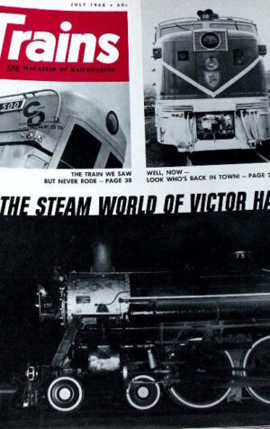 Trains - magazine of railroading 7 1968 - The steam world of Victor Hand