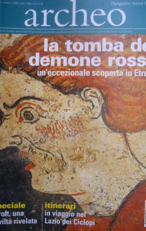 ARCHEO 229 2004 La Tomba del demone Rosso. Il Lazio dei Ciclopi. Scavi a Delfi