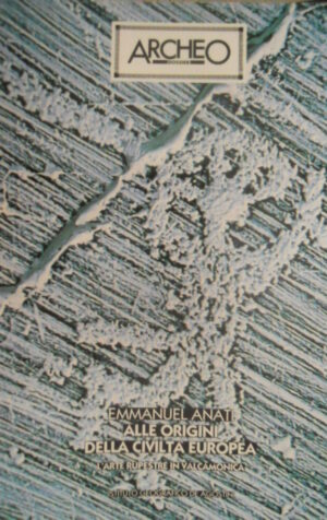 ARCHEO Dossier 27 Origini della Civiltà Europea. L'Arte rupestre in Valcamonica