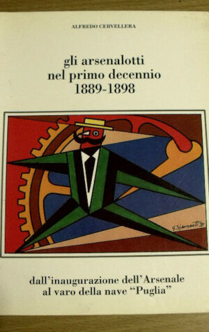 Arsenalotti Primo decennio 1889-1898 da inaugurazione Arsenale a Nave Puglia
