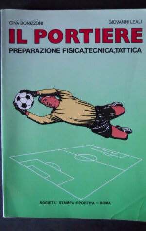 IL PORTIERE PREPARAZIONE FISICA , TECNICA , TATTICA 1985 BONIZZONI LEALI [G415]