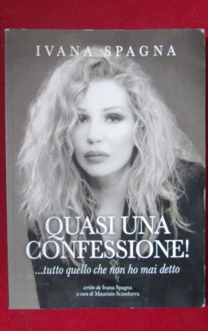 QUASI UNA CONFESSIONE ! … TUTTO QUELLO CHE NON HO MAI DETTO IVANA SPAGNA [G64]