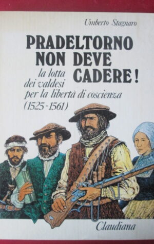 PADELTORNO NON DEVE CADERE ! LA LOTTA DEI VALDESI  UMBERTO STAGNARO  [G99N12]